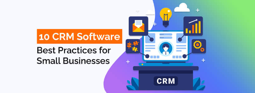10 CRM Software Best Practices for Small Businesses