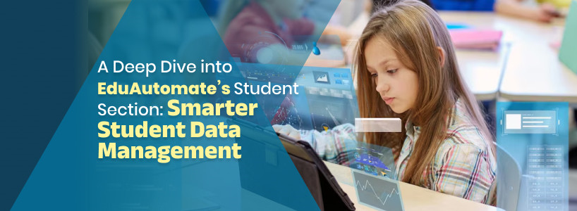 A Deep Dive into EduAutomates Student Section: Smarter Student Data Management