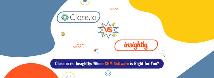 Close.io vs. Insightly: Which CRM Software is Right for You?