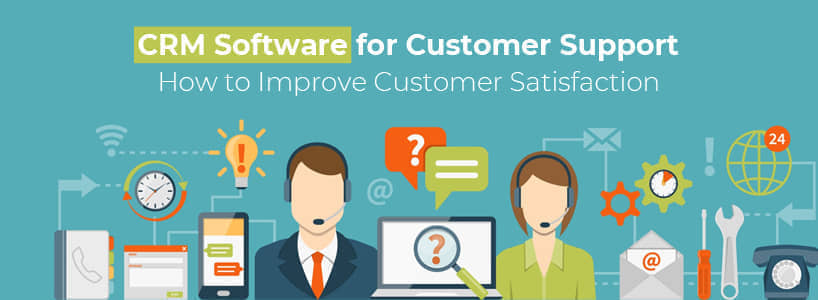 CRM Software for Customer Support: How to Improve Customer Satisfaction