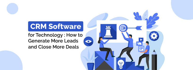 CRM Software for Technology: How to Generate More Leads and Close More Deals