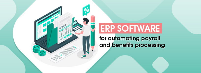 ERP Software For Automating Payroll and Benefits Processing
