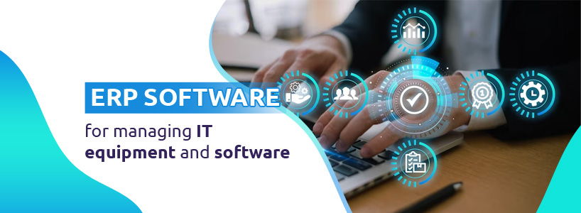 ERP Software for Managing IT Equipment and Software