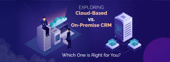 Exploring Cloud-Based vs. On-Premise CRM: Which One is Right for You? [thumb]