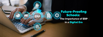 Future-Proofing Schools: The Importance of ERP in a Digital Era [thumb]