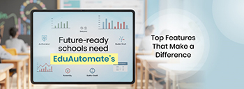 Future-Ready Schools Need EduAutomate: Top Features That Make a Difference [thumb]