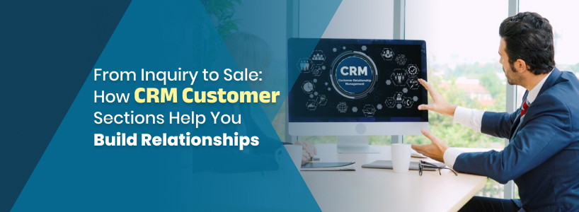 How CRM Customer Sections Help You Build Relationships? [thumb]