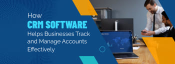 How CRM Software Helps Businesses Track and Manage Accounts Effectively [thumb]