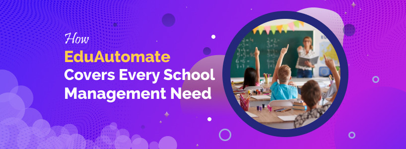 How EduAutomate Covers Every School Management Need