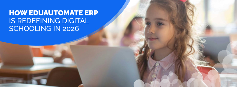 How EduAutomate ERP Is Redefining Digital Schooling in 2026