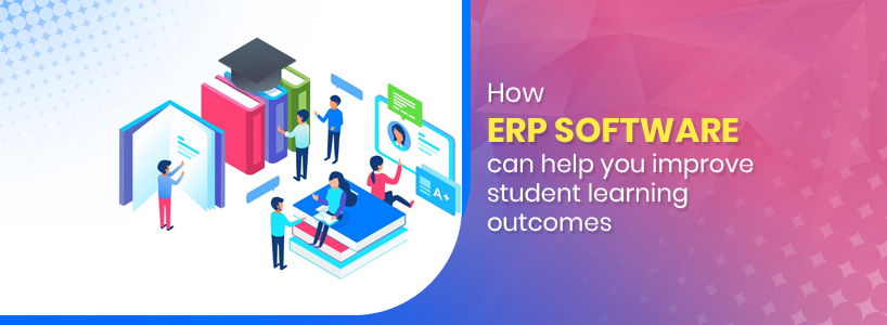 How ERP software can help you improve student learning outcomes