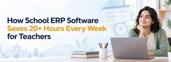 How School ERP Software Saves 20+ Hours Every Week for Teachers [thumb]