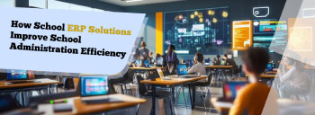 How School ERP Solutions Improve School Administration Efficiency? [thumb]