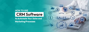 How to Use CRM Software to Automate Your Sales and Marketing Processes [thumb]