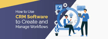How to Use CRM Software to Create and Manage Workflows [thumb]