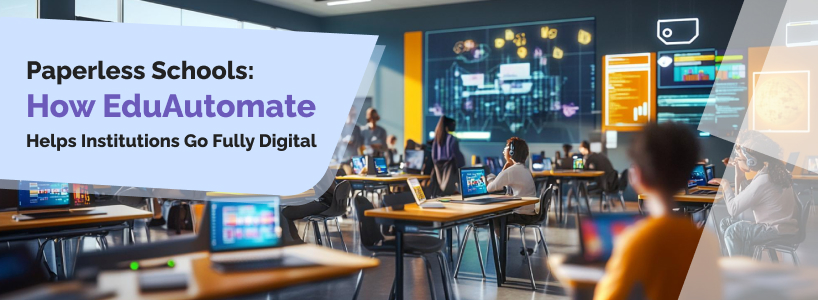 Paperless Schools: How EduAutomate Helps Institutions Go Fully Digital
