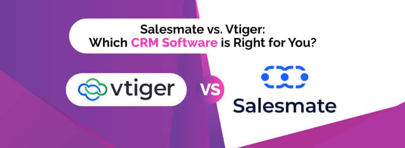 Salesmate vs. Vtiger: Which CRM Software is Right for You?