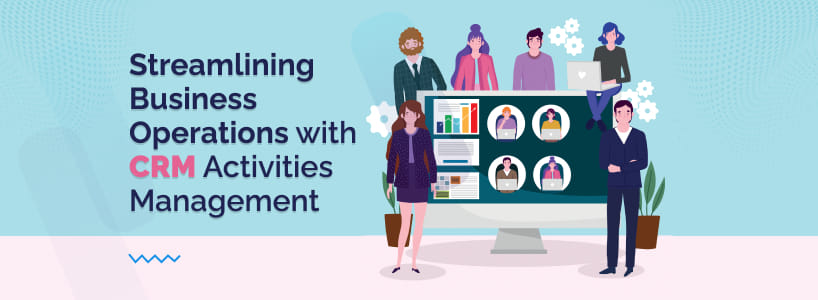 Streamlining Business Operations with CRM Activities Management