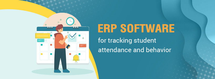 Streamlining Education: How ERP Software Manages Attendance and Behaviour
