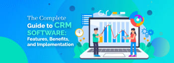 The Complete Guide to CRM Software: Features, Benefits, and Implementation [thumb]