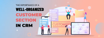 The Importance of a Well-Organized Customer Section in CRM [thumb]