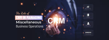 The Role of CRM in Managing Miscellaneous Business Operations [thumb]