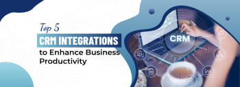 Top 5 CRM Integrations to Enhance Business Productivity [thumb]