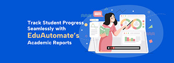 Track Student Progress Seamlessly with EduAutomates Academic Reports [thumb]
