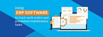 Using ERP Software to Track Work Orders and Preventive Maintenance Tasks [thumb]