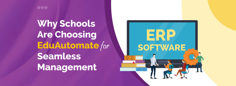 Why Schools Are Choosing EduAutomate for Seamless Management